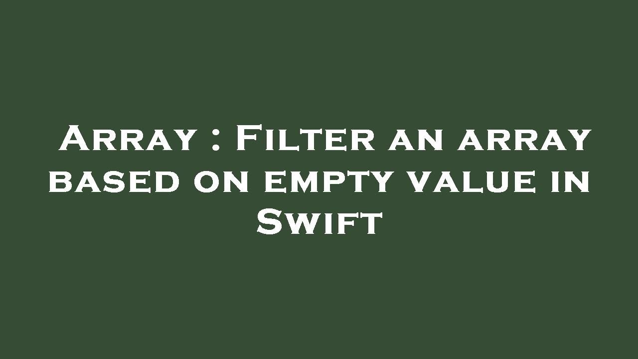 Array : Filter an array based on empty value in Swift - YouTube