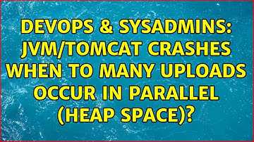 DevOps & SysAdmins: JVM/Tomcat crashes when to many uploads occur in parallel (Heap Space)?