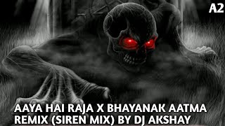 Aaya Hai Raja X Bhayanak Aatma Remix (Siren Mix) Dj Akshay In The Mix