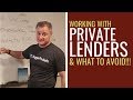 Working with Private Lenders - What Pitfalls To Avoid!