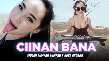 CIINAN BANA | DJ KARNAVAL  - Nova Ardana X Wulan Tumpah Tumpah (Official Music Video)