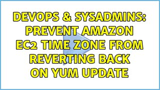 Famous DevOps & SysAdmins: Prevent Amazon EC2 Time zone from reverting back on yum update (2 Solutions!!) Wealth