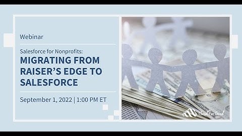 Salesforce for Nonprofits: Migrating From Raiser’s Edge to Salesforce