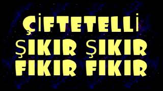 ÇİFTETELLİ ŞIKIR ŞIKIR FIKIR FIKIR
