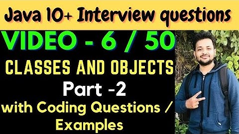 Video-6 || Classes & Objects Interview Questions Part-2 || Java Interview Preparation Course