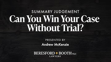 Summary Judgment - Can You Win Your Case Without Trial?  |  Beresford Booth Webinar