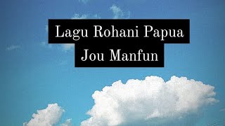 Video thumbnail of "Jou Manfun (Rohani Papua) with Lirik"