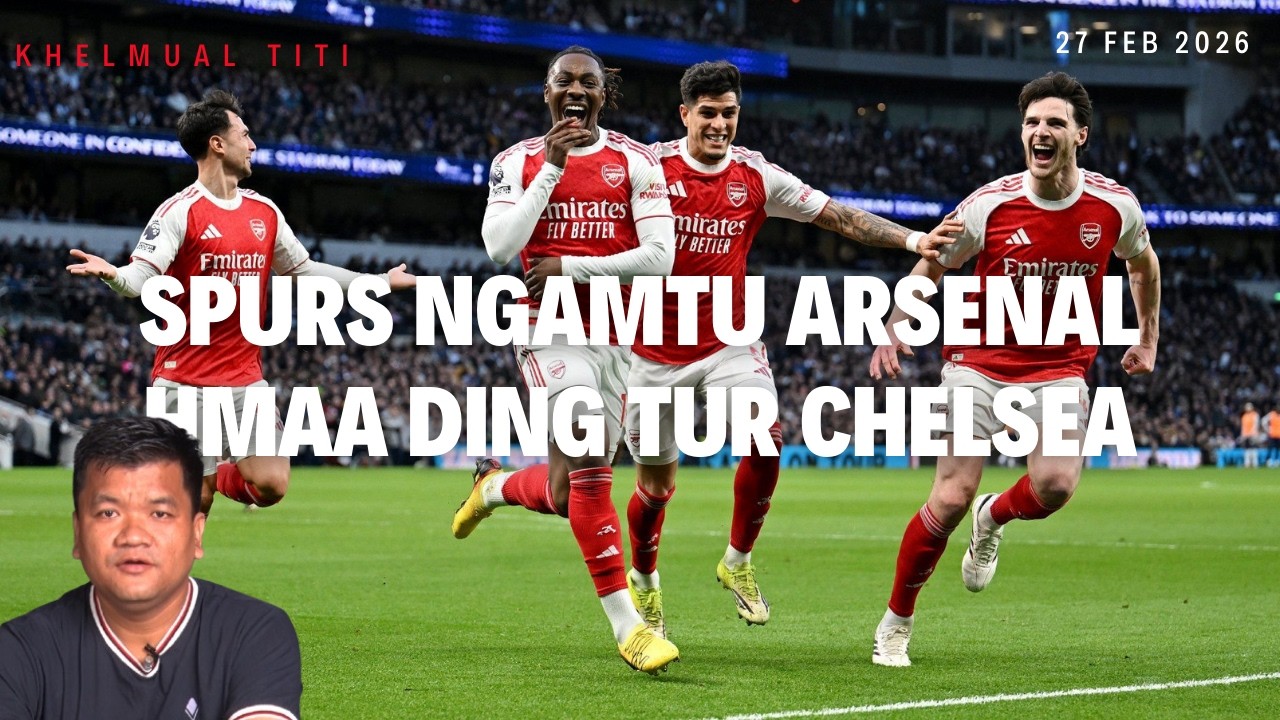 Spurs sawptu Arsenal-in pressure an zo? Chelsea-in an hmuak e!