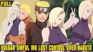 What If Naruto Vulgar Sinful Ino lost control over naruto