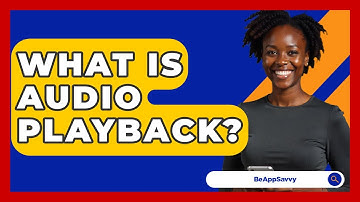 What Is Audio Playback? - Be App Savvy