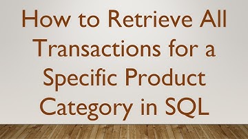 How to Retrieve All Transactions for a Specific Product Category in SQL