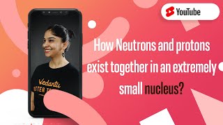 How Neutrons and Protons Exist Together in an Extremely Small Nucleus? ️ #Shorts | Vedantu 9 and 10
