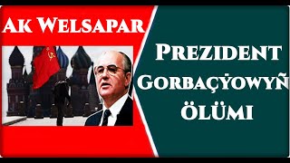 Ak Welsapar. Prezident Gorbaçýowyñ ölümi