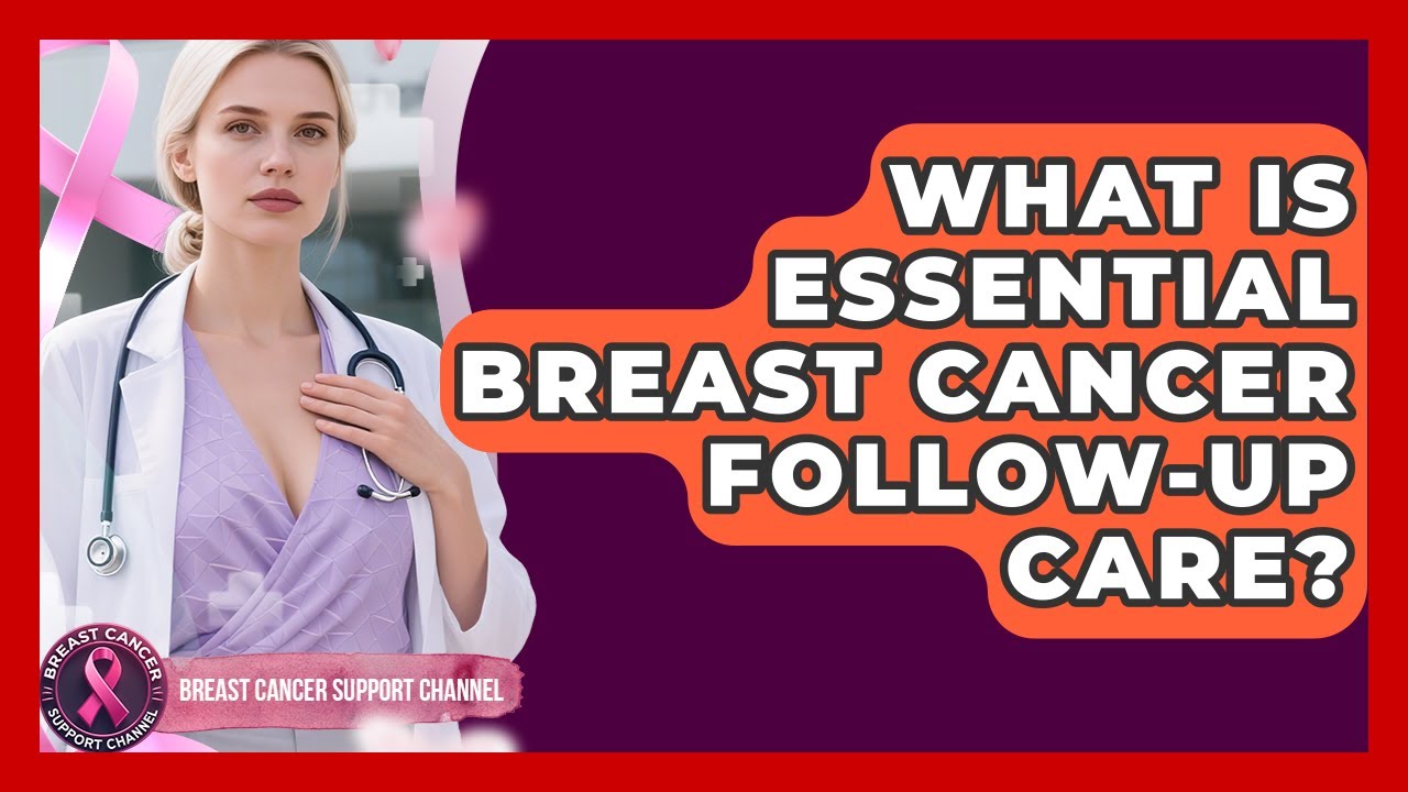 What Is Essential Breast Cancer Follow-up Care? - Breast Cancer Support Channel