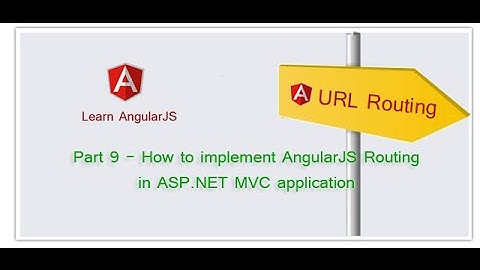 Part 9 - How to implement AngularJS Routing in ASP.NET MVC application