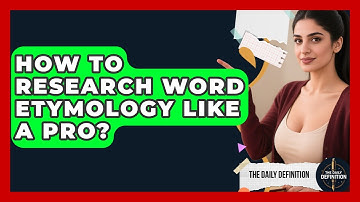 How To Research Word Etymology Like A Pro? - The Daily Definition