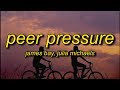 James Bay - Peer Pressure (Lyrics) feat. Julia Michaels