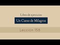 Leccion 158 - Un Curso de Milagros (María Ibars)