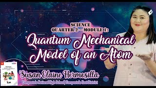 SCIENCE 9 (Quarter 2-Module 1): QUANTUM MECHANICAL MODEL OF AN ATOM