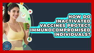 How Do Inactivated Vaccines Protect Immunocompromised Individuals? - All About the Immune System