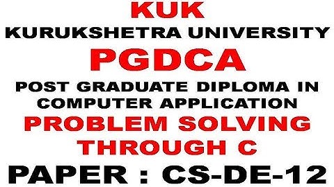 KUK PGDCA PAPER ||PROBLEM SOLVING THROUGH C || CS-DE-12 || KURUKSHETRA UNIVERSITY