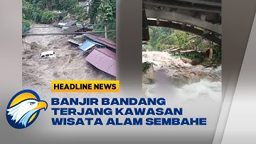 Banjir Bandang Porak-Porandakan Kawasan Wisata Alam Sembahe