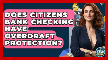 Does Citizens Bank Checking Have Overdraft Protection? - Ask Your Bank Teller