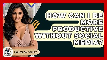How Can I Be More Productive Without Social Media? - High School Toolkit