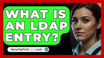 What Is An LDAP Entry? - SecurityFirstCorp.com