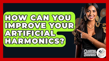 How Can You Improve Your Artificial Harmonics? - Classical Serenade