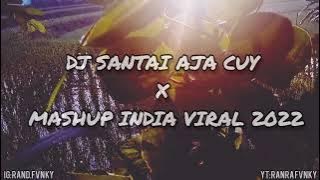 DJ SANTAI AJA CUY X MASHUP INDIA TIK TOK VIRAL 2022