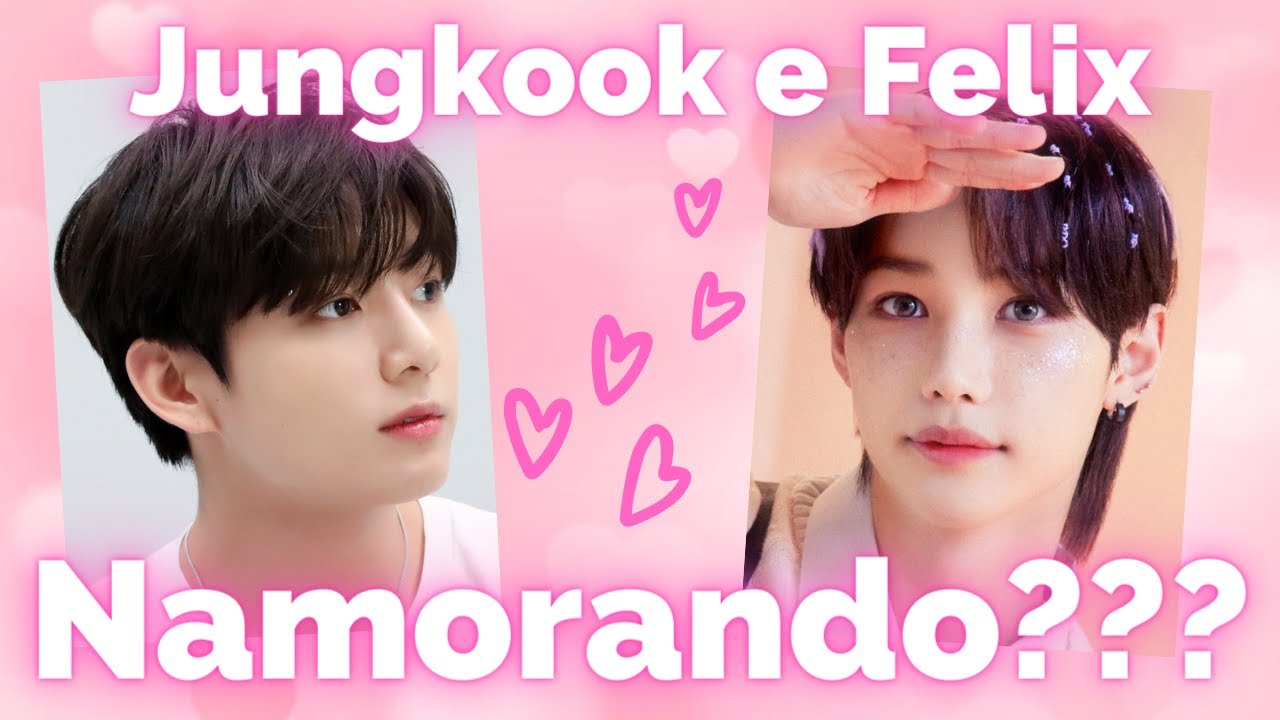 Jungkook e Felix estão namorando? - YouTube