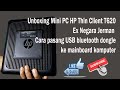 Unboxing Mini PC HP Thin Client T620, ex negara Jerman. All Sparepart komponen original. Mantul!!!