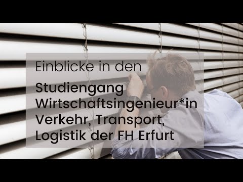 Der Studiengang Wirtschaftsingenieur*in Verkehr, Transport, Logistik der FH Erfurt stellt sich vor