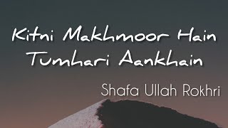 Kitni Makhmoor Hain Tumhari Aankhain | Lyrics | Shafa Ullah Rokhri