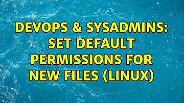 DevOps & SysAdmins: Set default permissions for new files (Linux)
