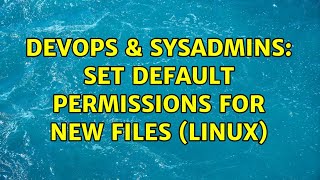 DevOps & SysAdmins: Set default permissions for new files (Linux) Net Worth