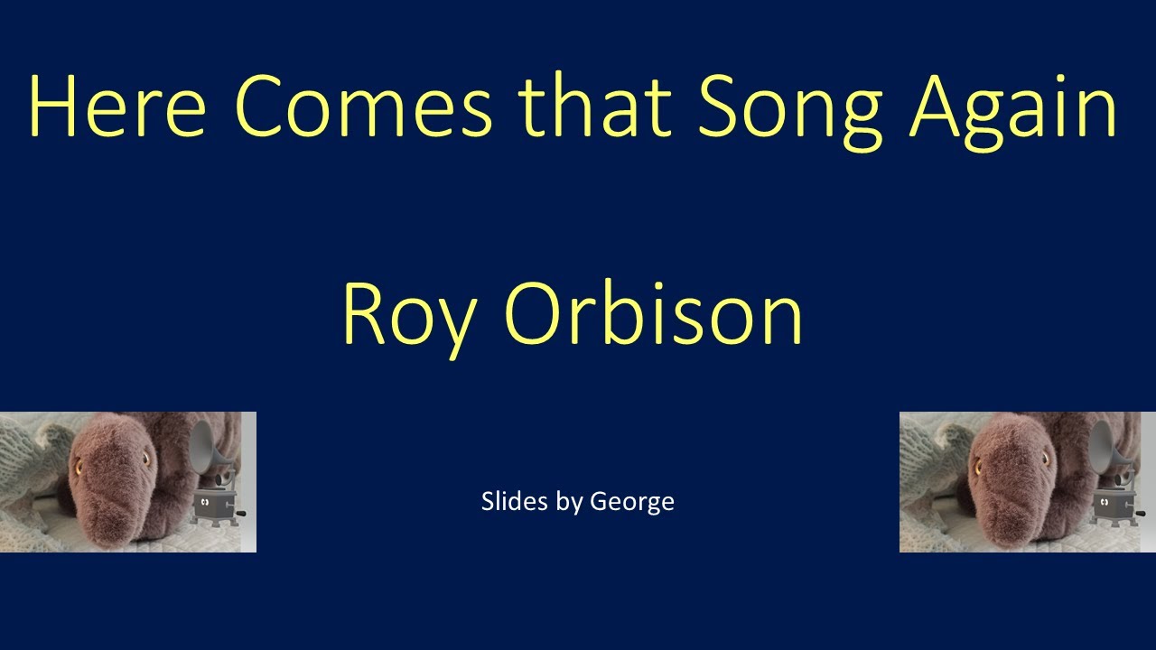 Roy Orbison Here Comes That Song Again karaoke YouTube