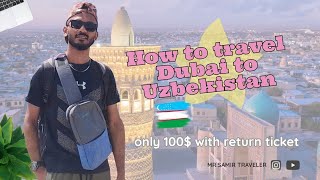 How To Travel Dubai🇦🇪 To Uzbekistan🇺🇿 only 100 $ with return ticket
