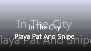 In The City Playa Pat And Snipe