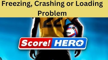 Fix Freezing Crashing or Loading Problem on Score Hero Game App