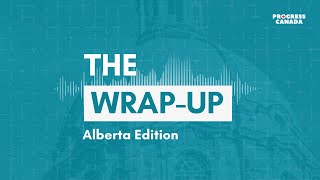 The Wrap-Up Alberta: Liberal Canada, Conservative Alberta