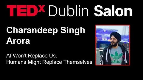 AI won’t replace us | Charandeep Singh Arora | TEDxDublin Salon