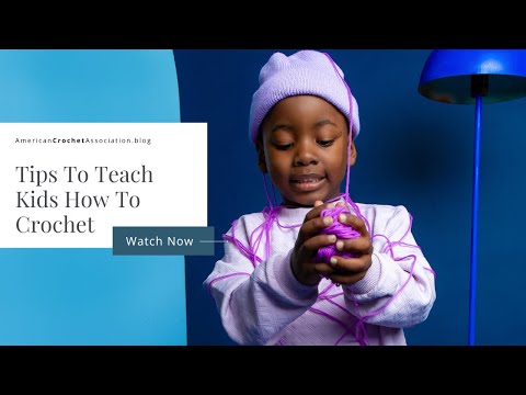 Video: Crochet Tips For Kids