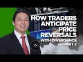 How Traders Anticipate Price Reversals with Divergence Part 2 of 2