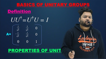 BASICS OF UNITARY GROUPS || DEFINITION AND PROPERTIES || ELEMENTARY PARTICLE PHYSICS || MSC NET GATE