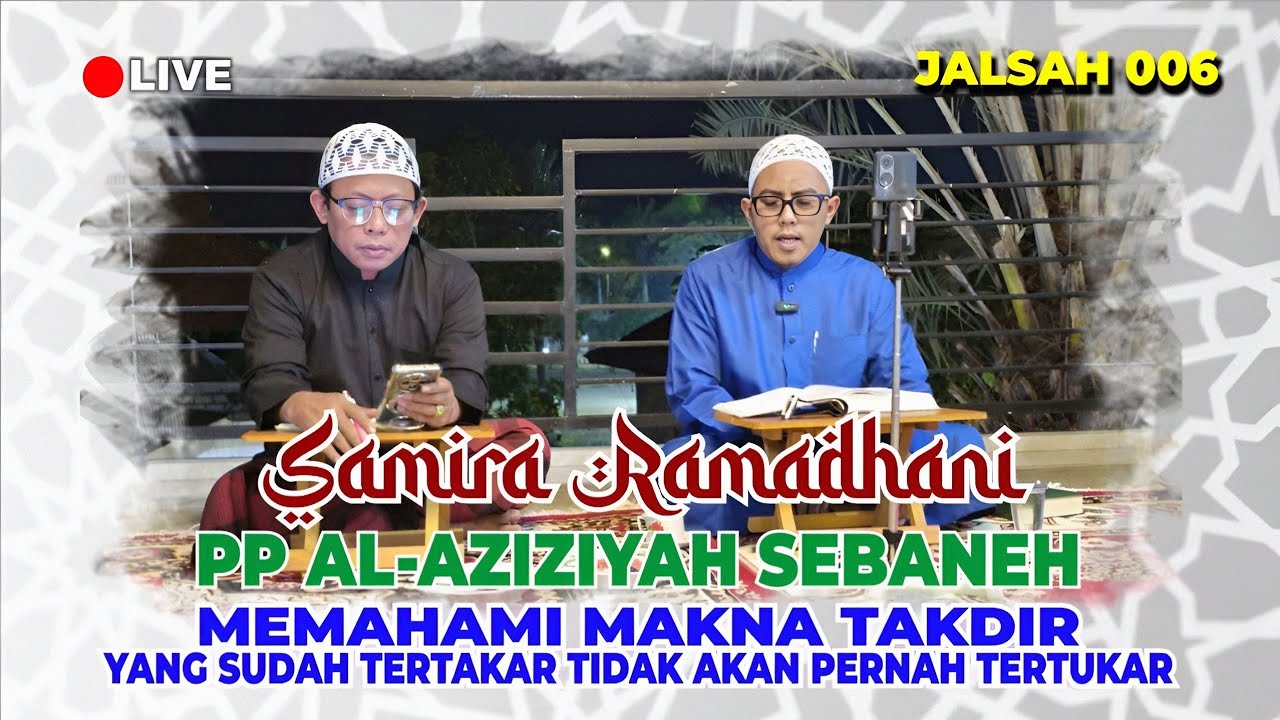 🔴LIVE! SAMIRA RAMADHANI PP AL-AZIZIYAH SEBANEH | MEMAHAMI MAKNA TAKDIR. JALSAH 006