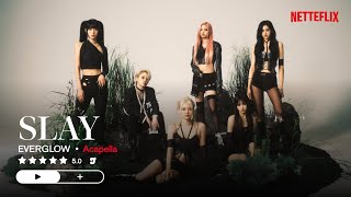 EVERGLOW – SLAY (Acapella)