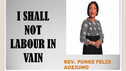 REV. FUNKE FELIX-ADEJUMO - I SHALL NOT LABOUR IN VAIN