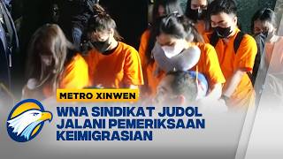 Metro Xinwen - 96 WNA Perempuan Sindikat Judol Diperiksa Imigrasi